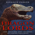 Eleanor Parker - Dragon Lords. The History and Legends of Viking England (Retail)