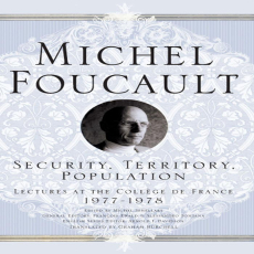 Foucault, Michel - Security, Territory, Population (Palgrave, 2007) Foucault, Michel - Security, Territory, Population (Palgrave, 2007)