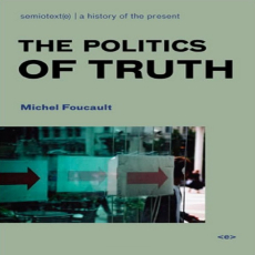 Foucault, Michel - Politics of Truth (Semiotext(e), 2007) Foucault, Michel - Politics of Truth (Semiotext(e), 2007)