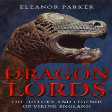 Eleanor Parker - Dragon Lords. The History and Legends of Viking England (Retail)
